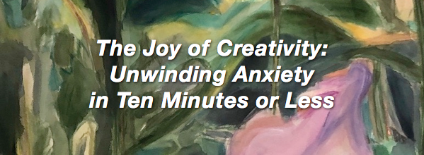 The Joy of Creativity: Unwinding Anxiety in ten minutes or less